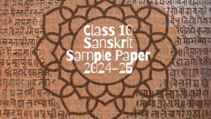 Class 10 Sanskrit Sample Paper 2024-25