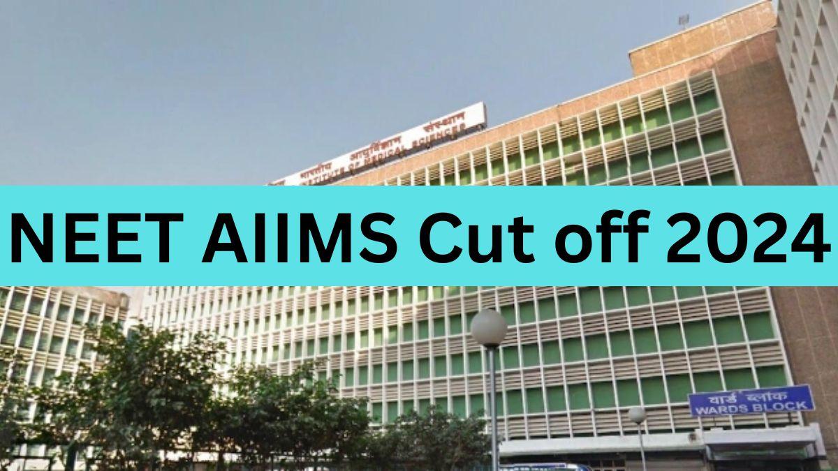 NEET AIIMS Cut off 2024