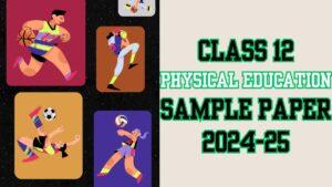 Class 12 Physical Education Sample paper 2024-25