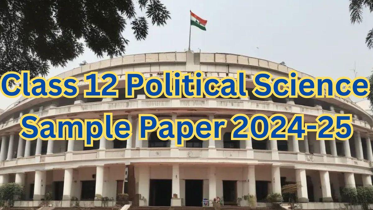 Class 12 Political Science Sample Paper 2024-25