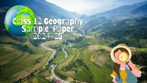 Class 12 Geography Sample Paper 2024-25