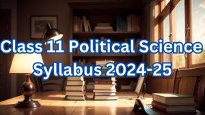 Class 11 Political Science Syllabus 2024-25 Out, Download PDF