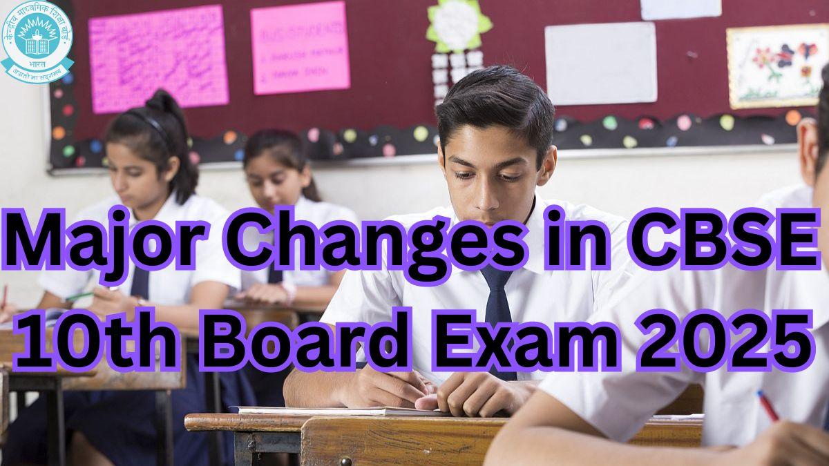 Major Changes in CBSE 10th Board Exam 2025