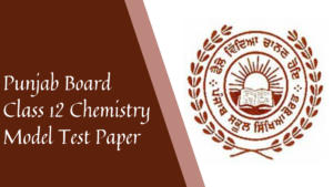 PSEB Class 12 Chemistry Model Test Paper 2025