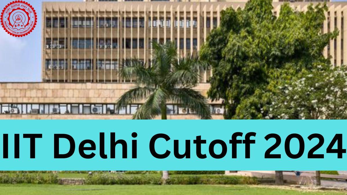 IIT Delhi Cutoff 2024