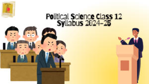 Political Science Class 12 Syllabus 2024-25, Download Updated Syllabus PDF with Paper Pattern, Project, Books