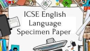 ICSE English Language Specimen Paper