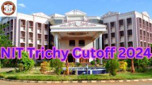 NIT Trichy Cutoff 2024