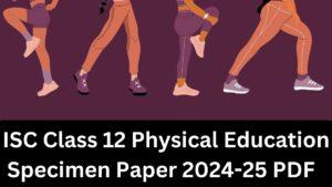 ISC Class 12 Physical Education Specimen Paper 2025