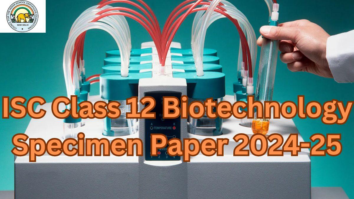 ISC Class 12 Biotechnology Specimen Paper 2025