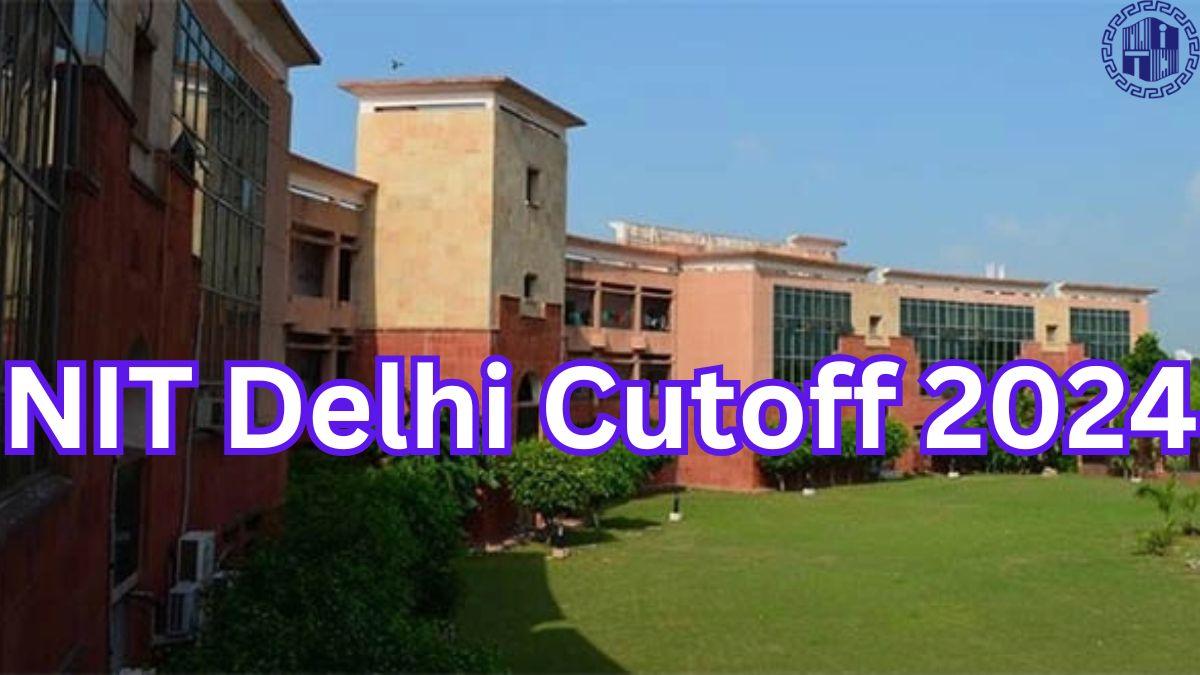 NIT Delhi Cutoff 2024