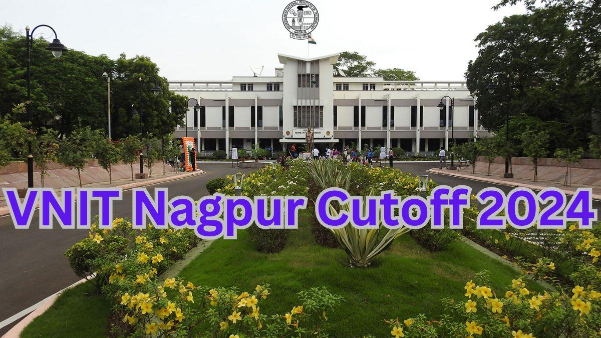 VNIT Nagpur Cutoff 2024 Out, Download JEE Mains Round Wise Cut Off