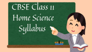 CBSE Class 11 Home Science Syllabus 2024-25, Check Home Science Theory & Practical Exam Syllabus