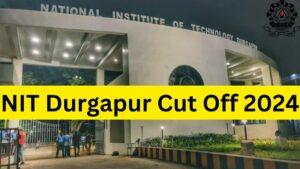 NIT Durgapur Cut Off 2024