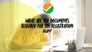 Documents Required for JEE Registration 2025 (2) (1)