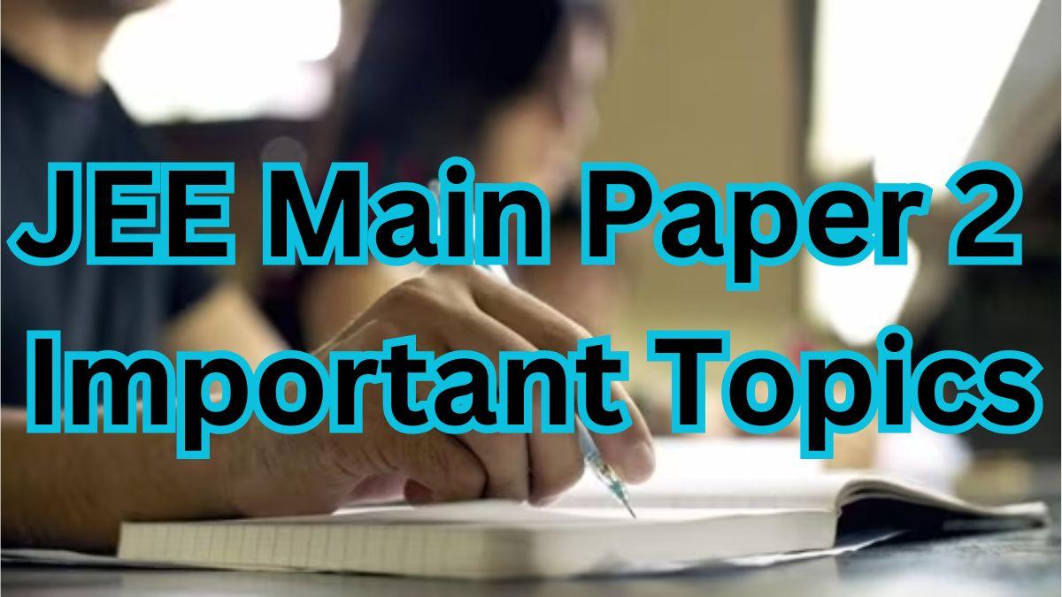 JEE Main Paper 2 Important Topics