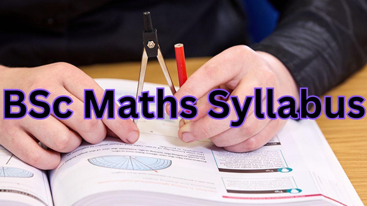 BSc Maths Syllabus 2025 Out, Check B.Sc Maths Syllabus Semester Wise ...