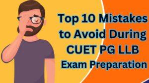 Top 10 Mistakes to Avoid During CUET PG LLB Exam Preparation in 2025