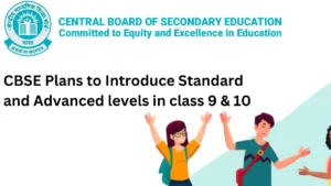 CBSE Plans to Introduce Standard and Advanced levels in class 9 &10