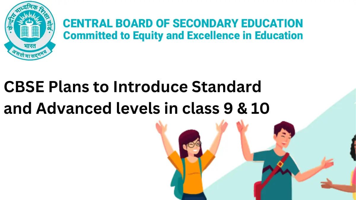 CBSE Plans to Introduce Standard and Advanced levels in class 9 &10