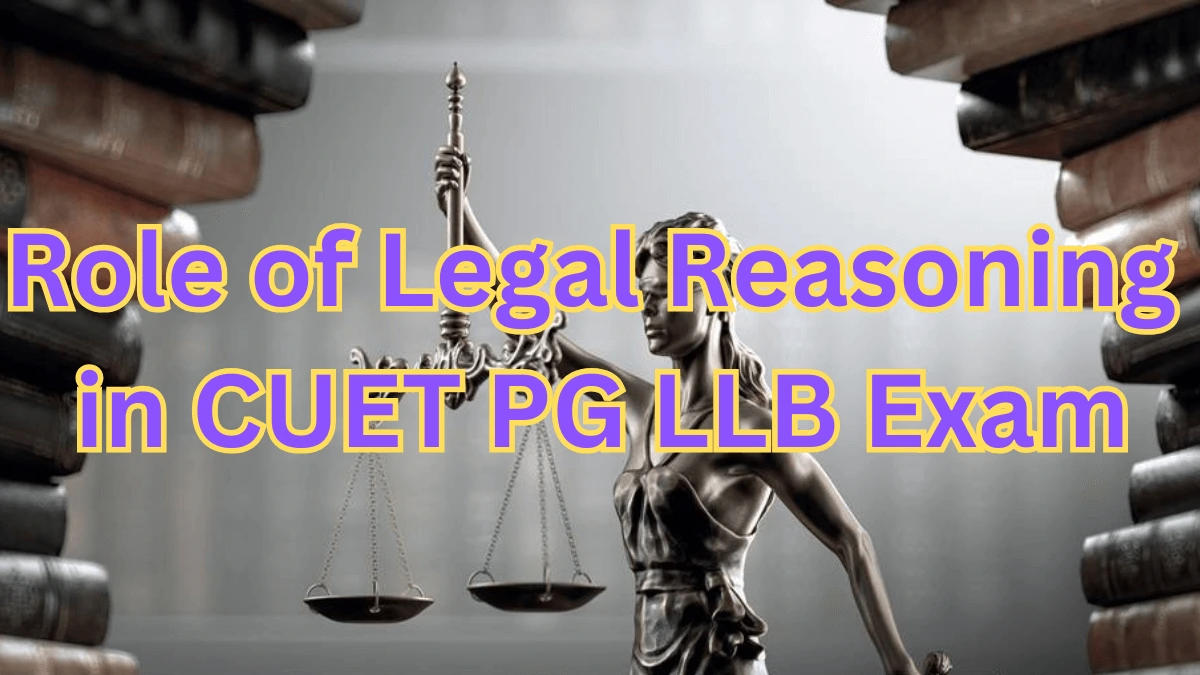 Role of Legal Reasoning in CUET PG LLB Exam