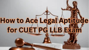 How to Ace Legal Aptitude for CUET PG LLB Exam