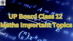 UP Board Class 12 Maths Important Topics 2025