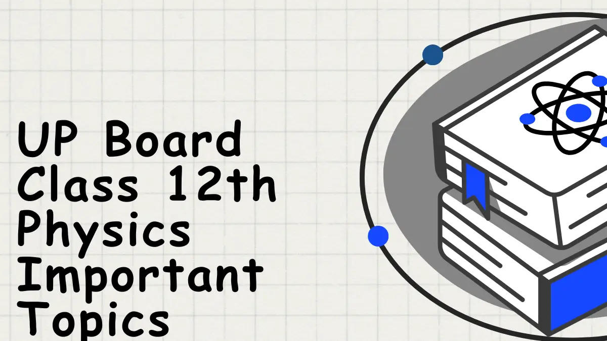 UP Board Class 12th Physics Important Topics