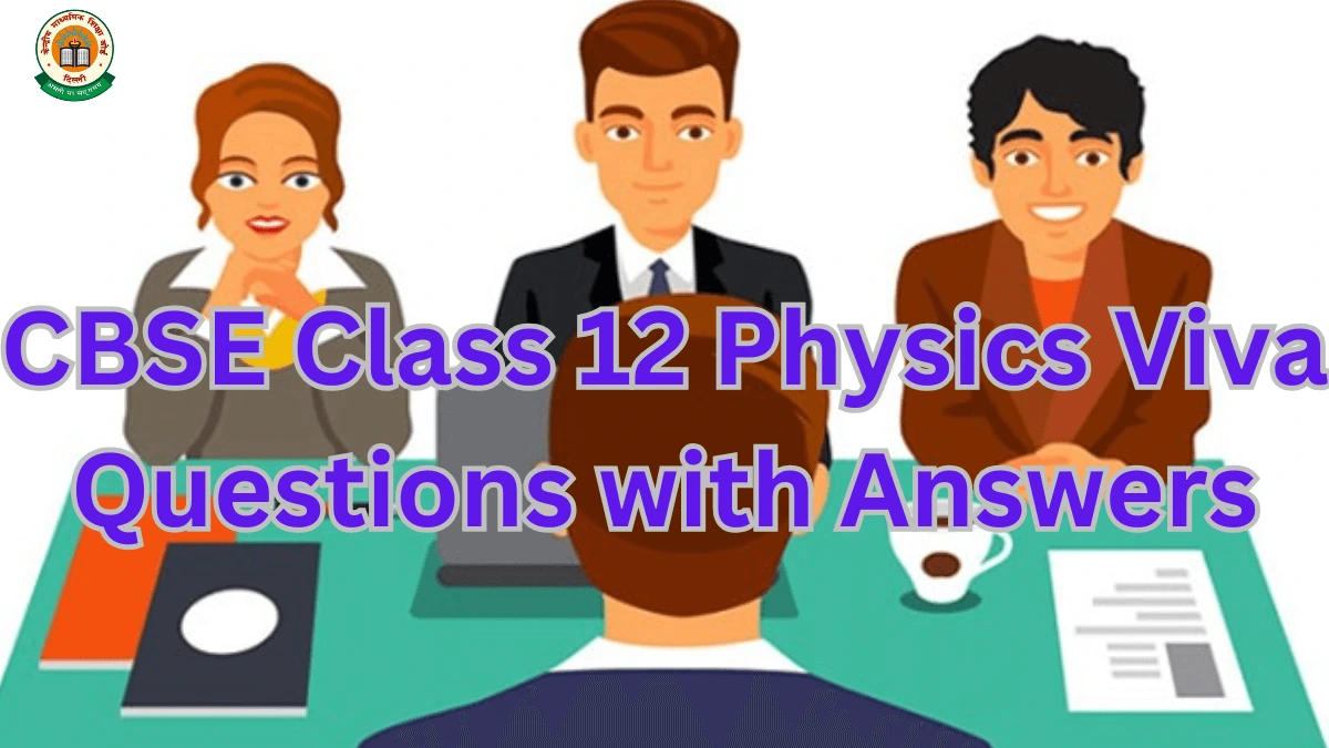 CBSE Class 12 Physics Viva Questions with Answers