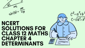 NCERT Solutions for Class 12 Maths Chapter 4 Determinants