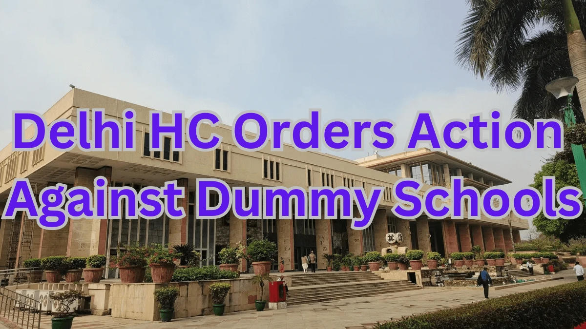 Delhi High Court Directs CBSE and GOVT to take Strict Action Against Dummy Schools