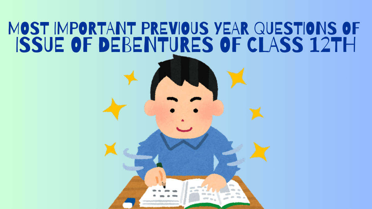 Most Important Previous Year Questions of Issue of Debentures of Class 12th