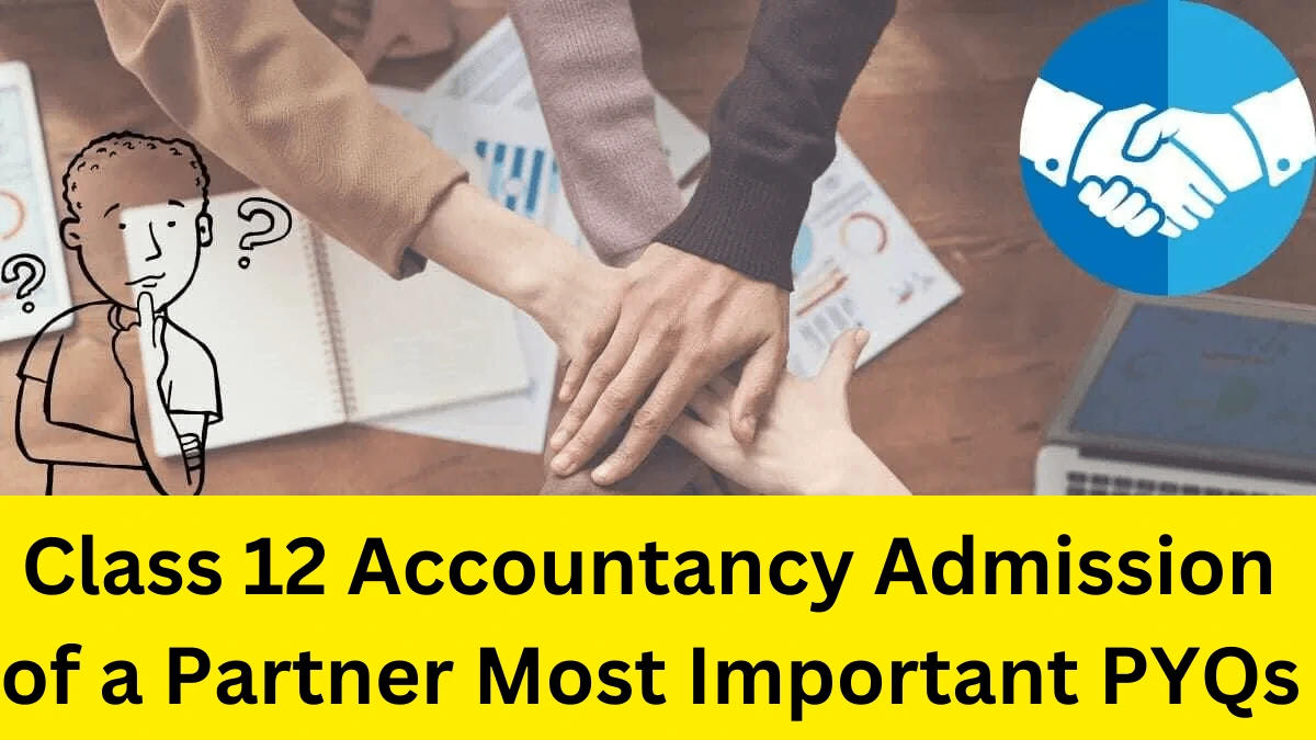 Class 12 Accountancy Admission of a Partner Most Important PYQs