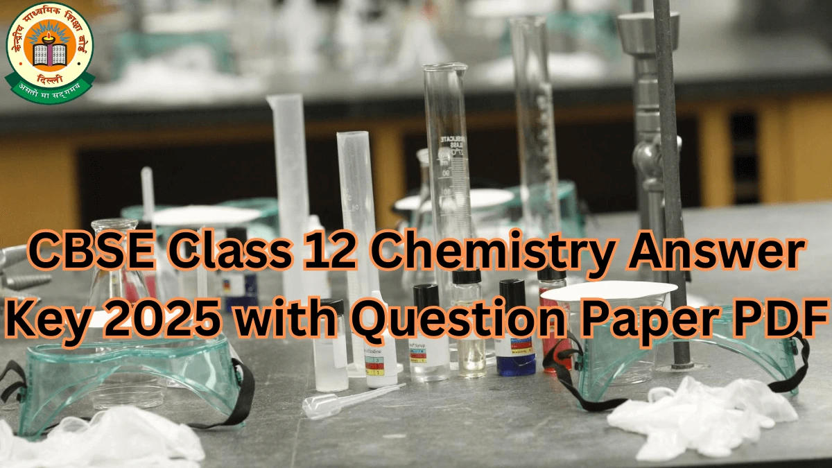 CBSE Class 12 Chemistry Answer Key 2025 with Question Paper PDF