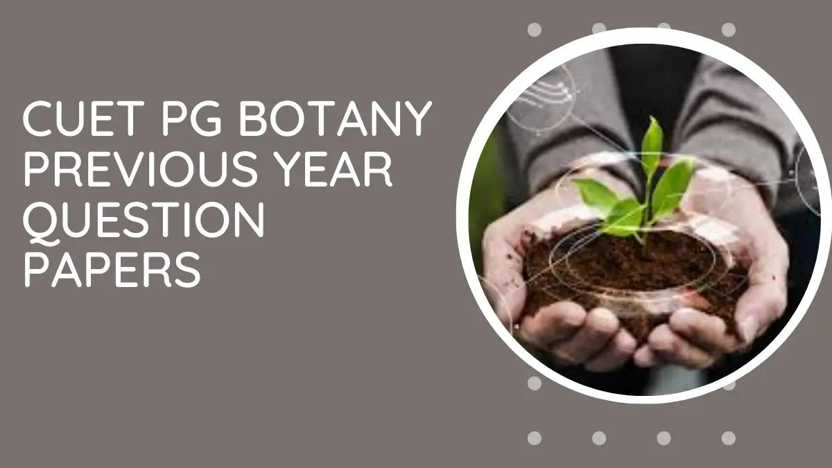 CUET PG BOTANY Previous Year Question Papers