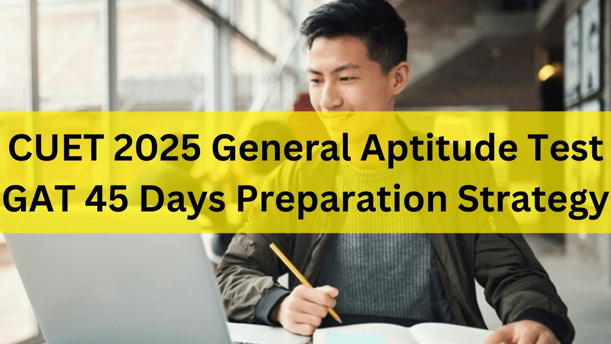 CUET 2025 General Aptitude Test (GAT) Strategy