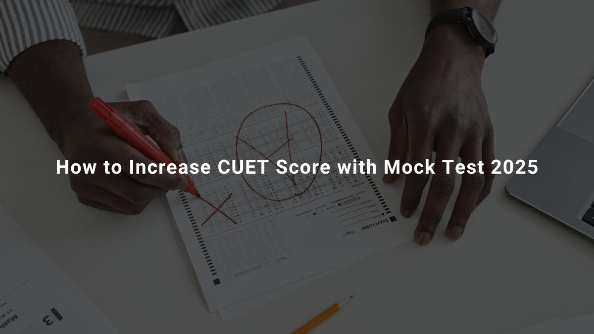 How to Increase CUET Score with Mock Test 2025