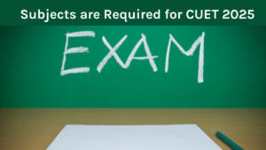 How Many Subjects are Required for CUET 2025 Exam