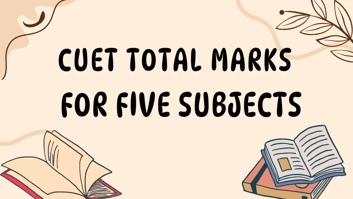 CUET Total marks for 5 Subjects