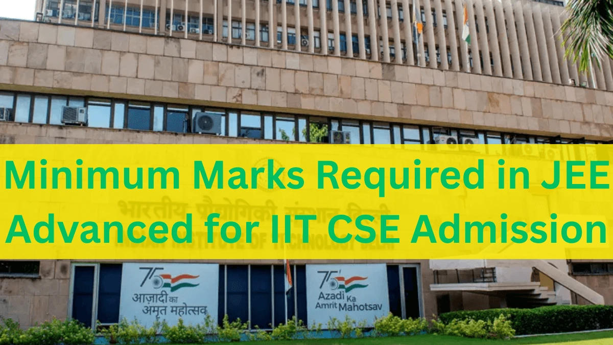 Minimum Marks Required in JEE Advanced for IIT CSE Admission 2025