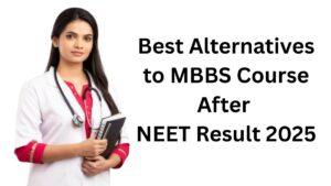 Best Alternatives to MBBS Course After NEET Result 2025