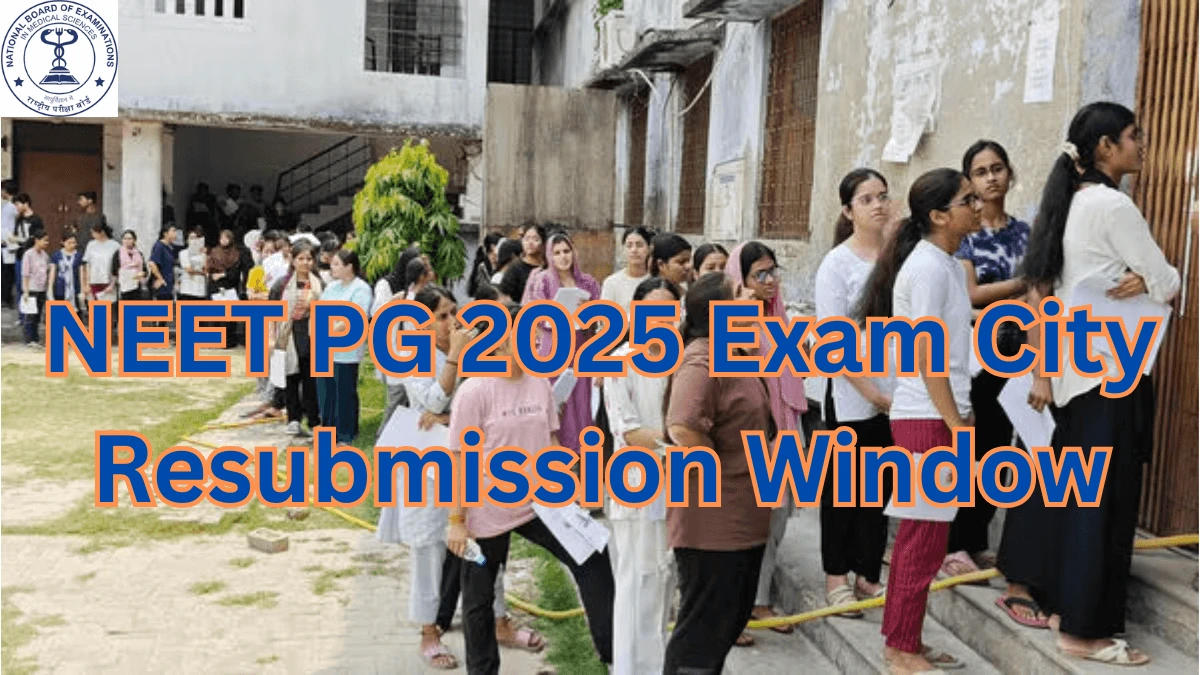NEET PG 2025 Exam City Resubmission Window
