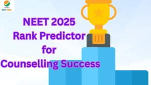 How to Use NEET 2025 Rank Predictor for Counselling