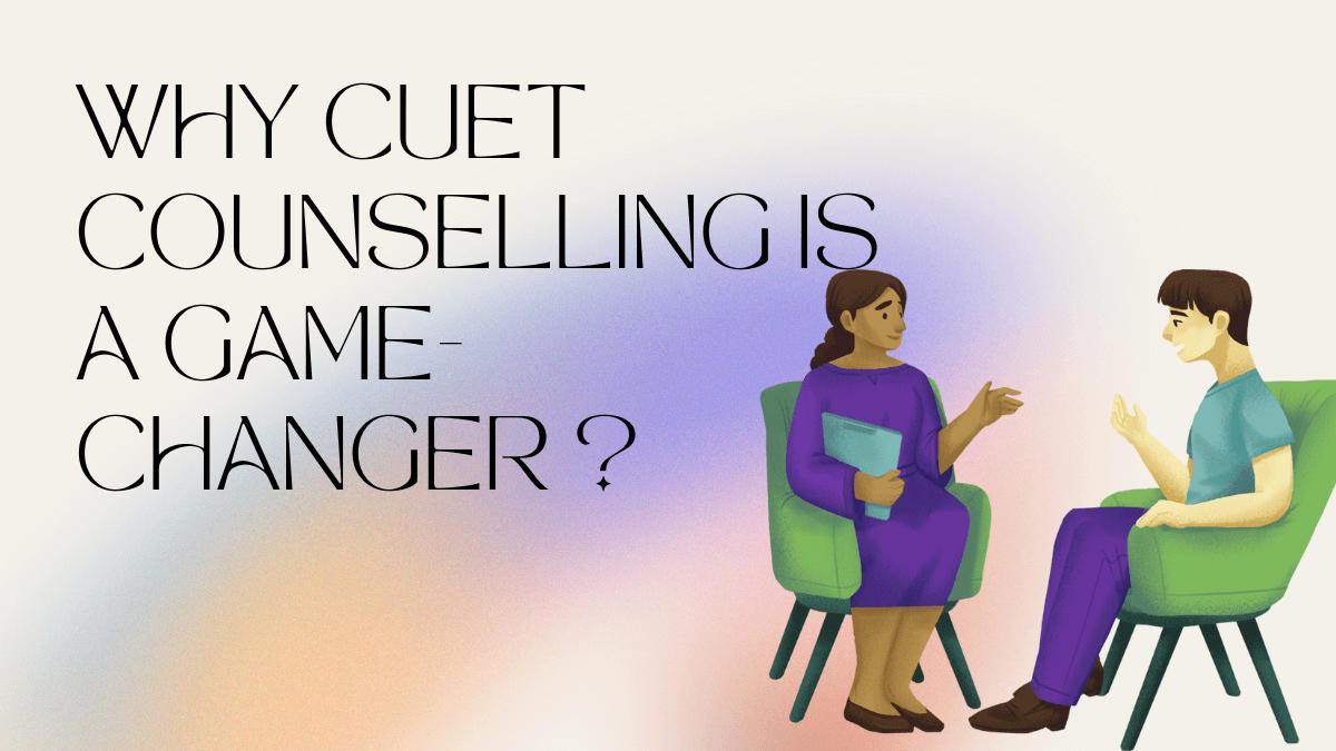 Why CUET Counselling Is a Game-Changer