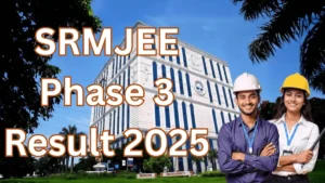 SRMJEE Phase 3 Result 2025