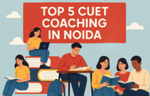 Top 5 CUET Coaching in Noida