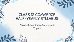 Class 12 Commerce Half-Yearly Syllabus