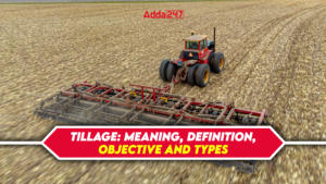 Tillage: Meaning, Definition, Objective and Types