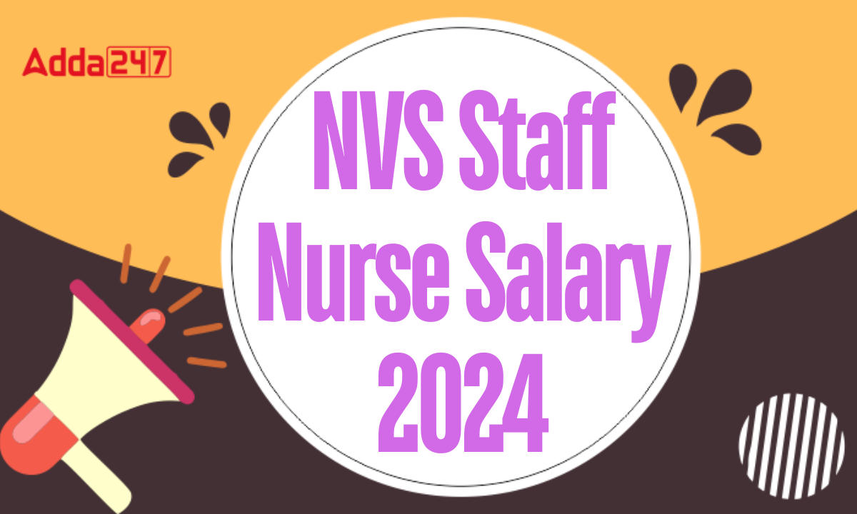 NVS Staff Nurse Salary 2024, Pay Scale, Allowances and Job Profile