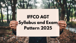 IFFCO AGT Syllabus and Exam Pattern 2025